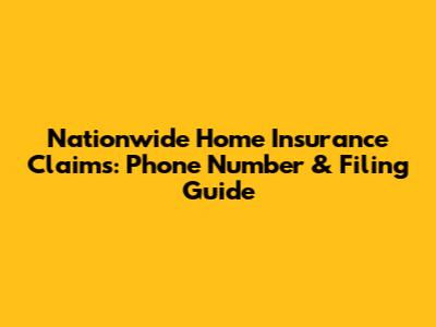 Nationwide Home Insurance Claims: Phone Number & Filing Guide