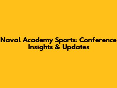 Naval Academy Sports: Conference Insights & Updates