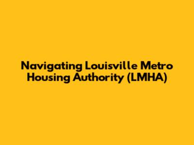 Navigating Louisville Metro Housing Authority (LMHA)