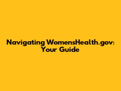 Navigating WomensHealth.gov: Your Guide