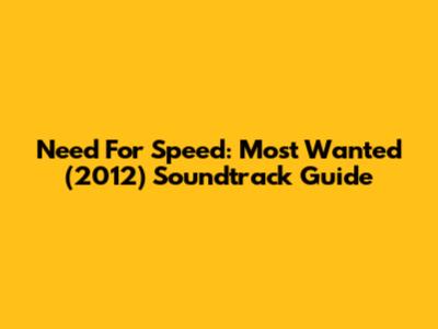 Need For Speed: Most Wanted (2012) Soundtrack Guide