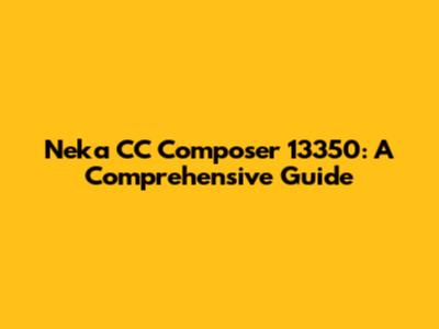 Neka CC Composer 13350: A Comprehensive Guide