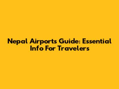 Nepal Airports Guide: Essential Info For Travelers