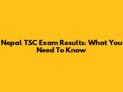 Nepal TSC Exam Results: What You Need To Know
