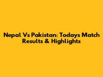 Nepal Vs Pakistan: Today's Match Results & Highlights