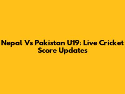 Nepal Vs Pakistan U19: Live Cricket Score Updates