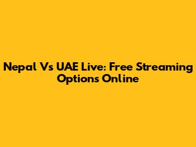 Nepal Vs UAE Live: Free Streaming Options Online