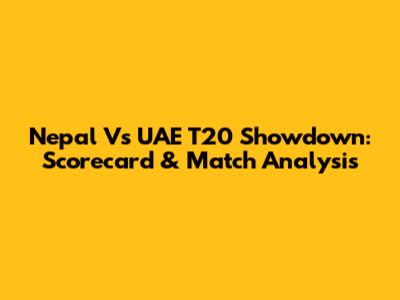 Nepal Vs UAE T20 Showdown: Scorecard & Match Analysis