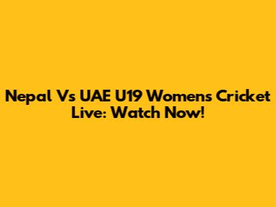 Nepal Vs UAE U19 Women's Cricket Live: Watch Now!