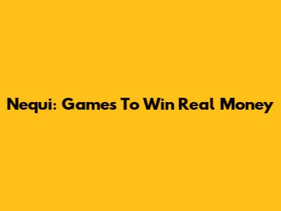 Nequi: Games To Win Real Money