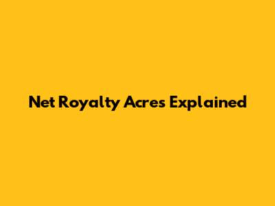 Net Royalty Acres Explained