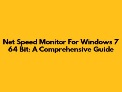 Net Speed Monitor For Windows 7 64 Bit: A Comprehensive Guide