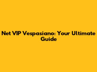 Net VIP Vespasiano: Your Ultimate Guide