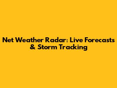 Net Weather Radar: Live Forecasts & Storm Tracking