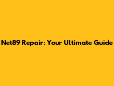 Net89 Repair: Your Ultimate Guide
