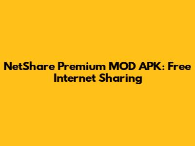 NetShare Premium MOD APK: Free Internet Sharing