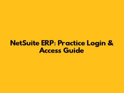 NetSuite ERP: Practice Login & Access Guide
