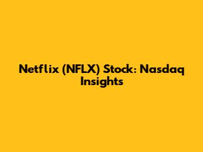 Netflix (NFLX) Stock: Nasdaq Insights