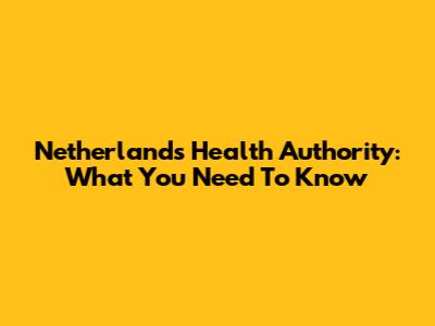 Netherlands Health Authority: What You Need To Know
