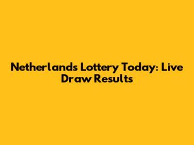 Netherlands Lottery Today: Live Draw Results