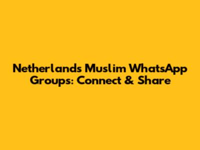 Netherlands Muslim WhatsApp Groups: Connect & Share