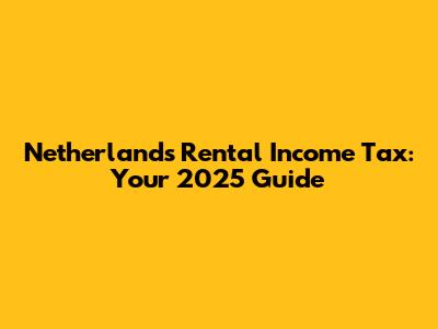 Netherlands Rental Income Tax: Your 2025 Guide