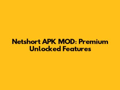 Netshort APK MOD: Premium Unlocked Features