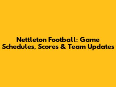 Nettleton Football: Game Schedules, Scores & Team Updates