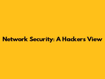 Network Security: A Hacker's View