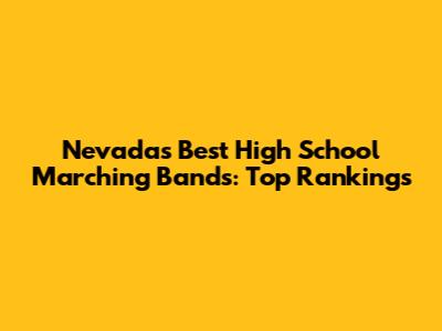 Nevada's Best High School Marching Bands: Top Rankings