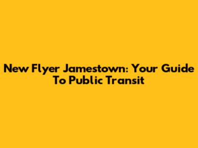 New Flyer Jamestown: Your Guide To Public Transit