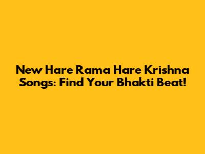 New Hare Rama Hare Krishna Songs: Find Your Bhakti Beat!