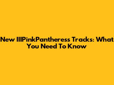 New IIIPinkPantheress Tracks: What You Need To Know