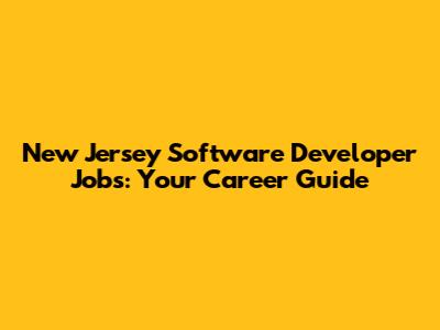 New Jersey Software Developer Jobs: Your Career Guide
