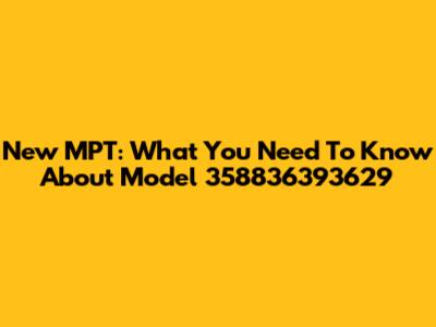 New MPT: What You Need To Know About Model 358836393629