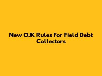 New OJK Rules For Field Debt Collectors
