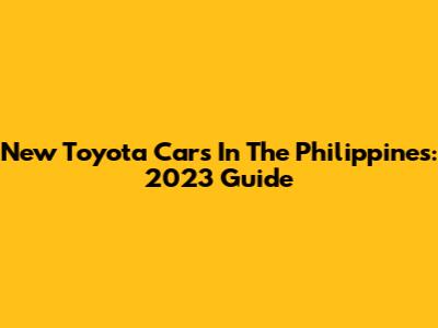 New Toyota Cars In The Philippines: 2023 Guide