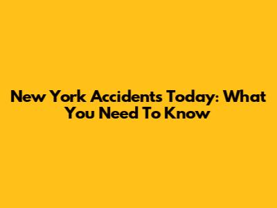 New York Accidents Today: What You Need To Know