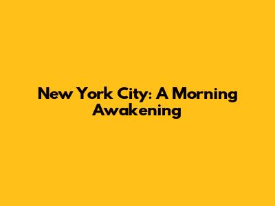 New York City: A Morning Awakening