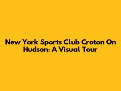 New York Sports Club Croton On Hudson: A Visual Tour