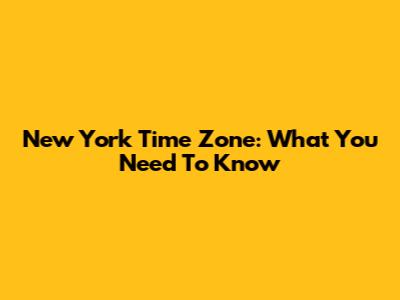 New York Time Zone: What You Need To Know
