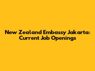 New Zealand Embassy Jakarta: Current Job Openings