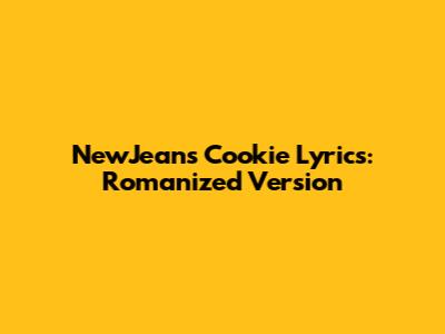 NewJeans Cookie Lyrics: Romanized Version