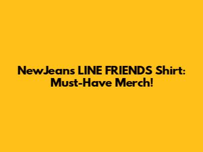 NewJeans LINE FRIENDS Shirt: Must-Have Merch!