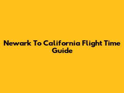 Newark To California Flight Time Guide