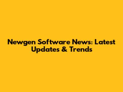 Newgen Software News: Latest Updates & Trends