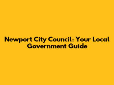 Newport City Council: Your Local Government Guide