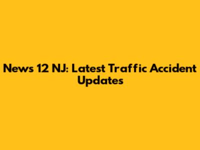 News 12 NJ: Latest Traffic Accident Updates