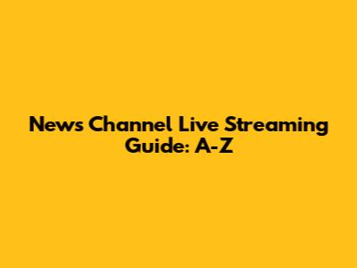 News Channel Live Streaming Guide: A-Z