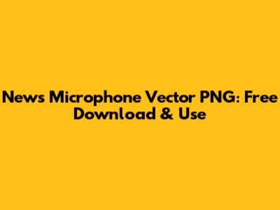 News Microphone Vector PNG: Free Download & Use